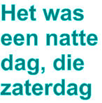 Het was een natte dag, die zaterdag